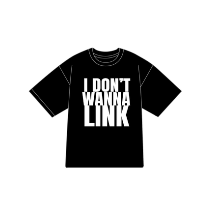 Don't Wanna Link Tee